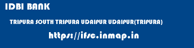 IDBI BANK  TRIPURA SOUTH TRIPURA UDAIPUR UDAIPUR(TRIPURA)  ifsc code